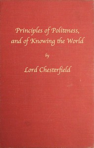 Principles of politeness, and of knowing the world by Chesterfield