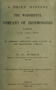 A Brief History of the Worshipful Company of Ironmongers, London A.D. 1351-1889