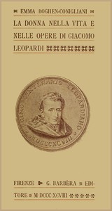 La donna nella vita e nelle opere di Giacomo Leopardi by Emma Boghen Conigliani