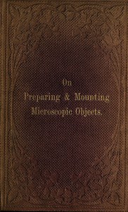 The Preparation &amp; Mounting of Microscopic Objects by microscopist Thomas Davies