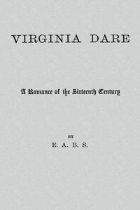 Virginia Dare: A Romance of the Sixteenth Century by E. A. B. Shackleford