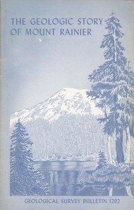 The Geologic Story of Mount Rainier by Dwight R. Crandell