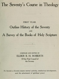 The Seventy's Course in Theology, First Year by B. H. Roberts