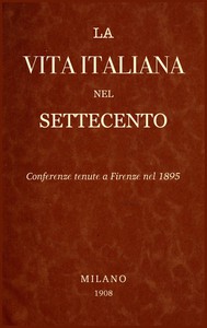 La Vita Italiana nel Settecento: Conferenze tenute a Firenze nel 1895 by Various