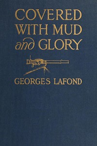 Covered With Mud and Glory: A Machine Gun Company in Action ("Ma Mitrailleuse")