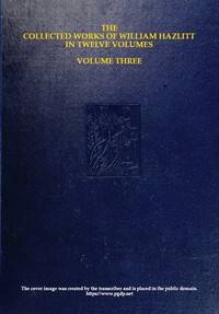 The Collected Works of William Hazlitt, Vol. 03 (of 12) by William Hazlitt