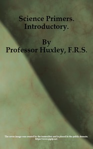 Science Primers, Introductory by Thomas Henry Huxley