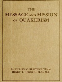 The Message and Mission of Quakerism by William C. Braithwaite and Henry T. Hodgkin