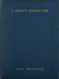 A King's Daughter: A Tragedy in Verse by John Masefield