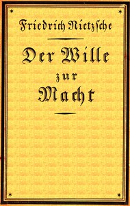 Der Wille zur Macht: Eine Auslegung alles Geschehens by Friedrich Wilhelm Nietzsche