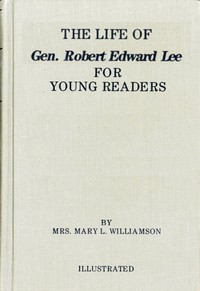 The Life of Gen. Robert E. Lee, for Children, in Easy Words by Mary L. Williamson