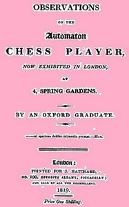 Observations on the Automaton Chess Player Now Exhibited in London, at 4 Spring