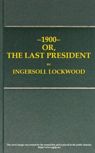 1900; or, The last President by Ingersoll Lockwood