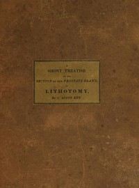 A Short Treatise on the Section of the Prostate Gland in Lithotomy by C. Aston Key