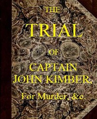 The Trial of Captain John Kimber, for the Murder of Two Female Negro Slaves, on