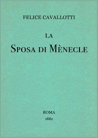 La sposa di Mènecle: Comedia in un prologo e tre atti, con note by Cavallotti