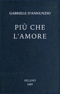 Più che l'amore: Tragedia moderna by Gabriele D'Annunzio