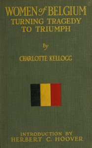 Women of Belgium: Turning Tragedy to Triumph by Charlotte Kellogg