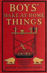 Boys' Make-at-Home Things by Carolyn Sherwin Bailey and Marian Elizabeth Bailey