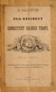 A Sketch of the 29th Regiment of Connecticut Colored Troops by Isaac J. Hill