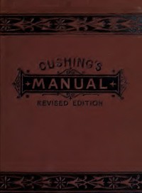 Manual of Parliamentary Practice by Luther Stearns Cushing