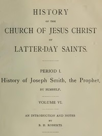 History of the Church of Jesus Christ of Latter-day Saints, Volume 6 by Roberts et al.