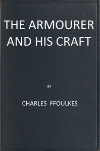 The armourer and his craft from the XIth to the XVIth century by Ffoulkes