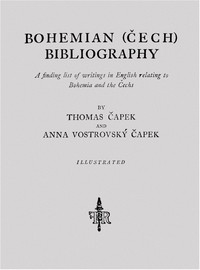 Bohemian (Cech) Bibliography by Anna V. Čapek and Thomas Capek