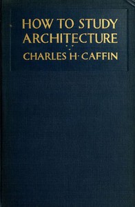 How to Study Architecture by Charles H. Caffin