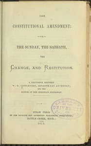 The Constitutional Amendment: or, The Sunday, the Sabbath, the Change, and