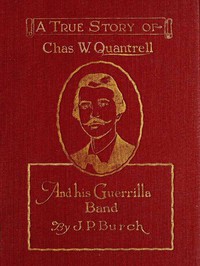 Charles W. Quantrell by John P. Burch and Harrison Trow