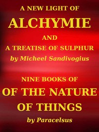 A New Light of Alchymie by Paracelsus and Michal Sedziwój