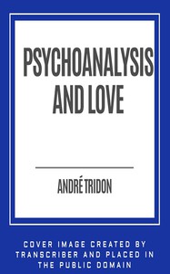 Psychoanalysis and Love by André Tridon