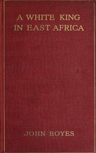 A White King in East Africa by John Boyes