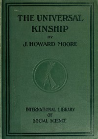 The Universal Kinship by J. Howard Moore