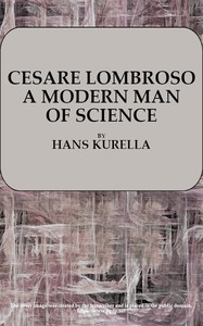 Cesare Lombroso, a modern man of science by Hans Kurella