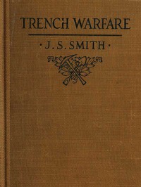 Trench Warfare: A Manual for Officers and Men by Joseph S. Smith