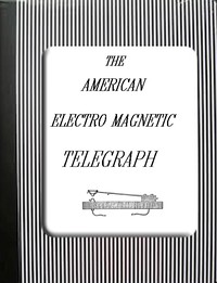 The American Electro Magnetic Telegraph by Alfred Vail