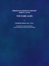 The Dark Ages, 476-918 by Charles Oman