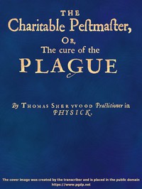 The Charitable Pestmaster; Or, The Cure of the Plague by Sherwood