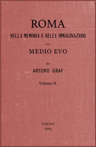 Roma nella memoria e nelle immaginazioni del Medio Evo vol. II by Arturo Graf