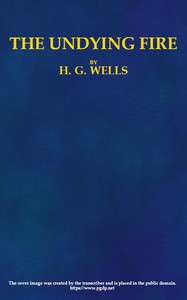 The Undying Fire: A contemporary novel by H. G. Wells