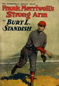 Frank Merriwell's Strong Arm; Or, Saving an Enemy by Burt L. Standish