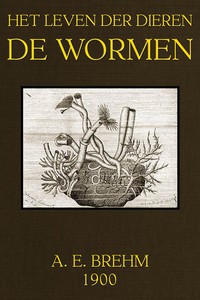 Het Leven der Dieren, Deel 3, Hoofdstuk 6: De Wormen by Alfred Edmund Brehm