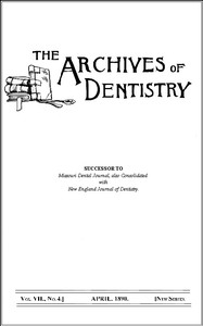 The Archives of Dentistry, Vol. VII, No. 4, April 1890 by Various