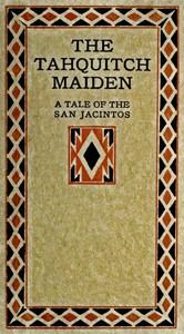 The Tahquitch Maiden: A Tale of the San Jacintos by Phebe Estelle Spalding