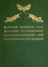 Eleanor Ormerod, LL. D., Economic Entomologist : Autobiography and