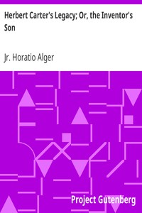 Herbert Carter's Legacy; Or, the Inventor's Son by Jr. Horatio Alger