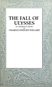 The Fall of Ulysses: An Elephant Story by Charles Dwight Willard