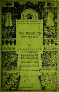 The book of topiary by Charles H. Curtis and W. Gibson